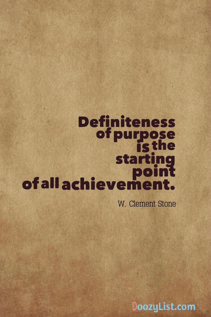 Definiteness of purpose is the starting point of all achievement. W. Clement Stone