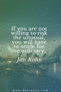 If you are not willing to risk the unusual, you will have to settle for the ordinary. Jim Rohn