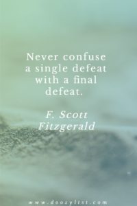 Never confuse a single defeat with a final defeat. F. Scott Fitzgerald