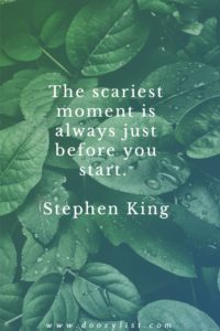 The scariest moment is always just before you start. Stephen King